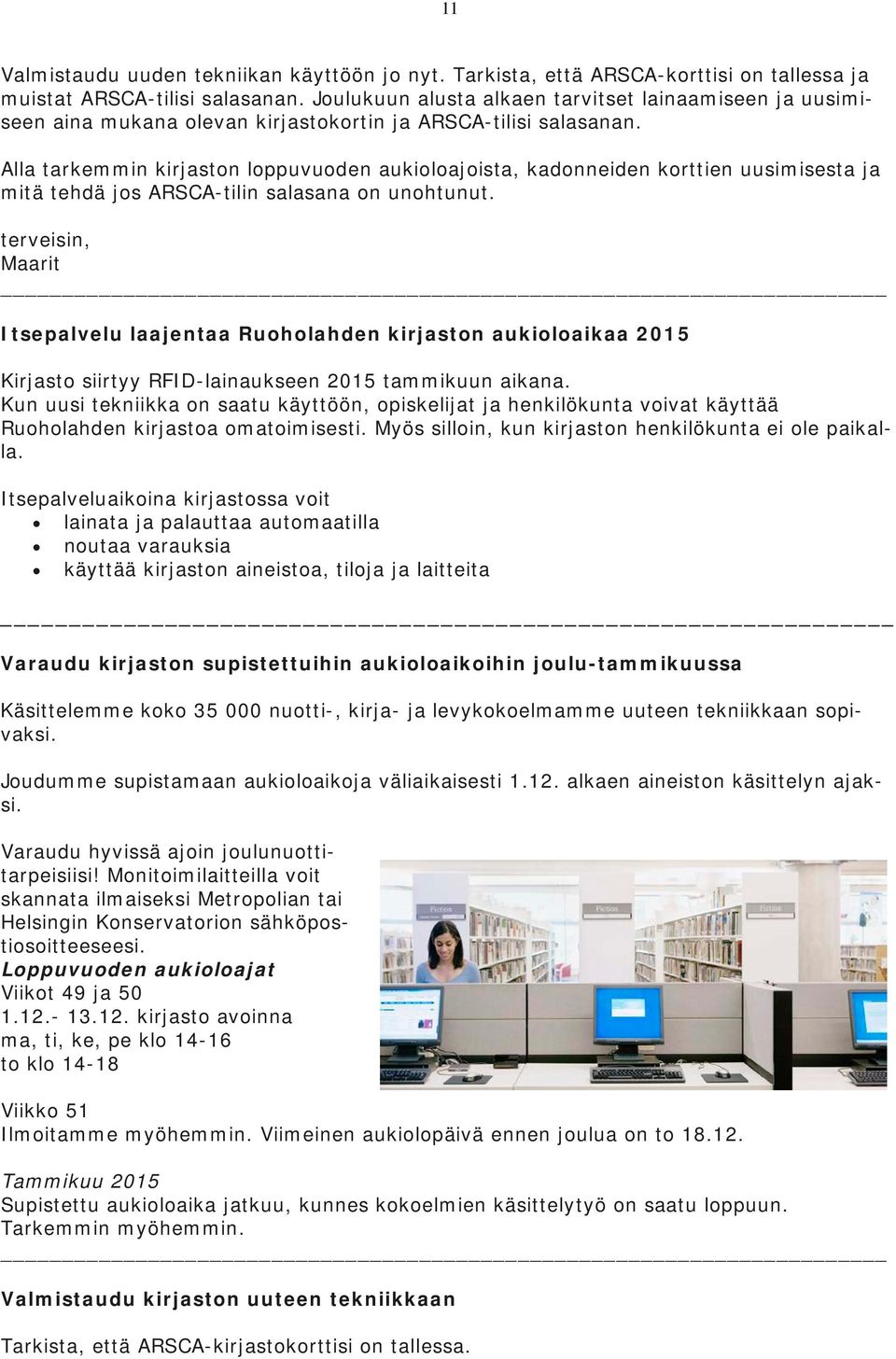 Alla tarkemmin kirjaston loppuvuoden aukioloajoista, kadonneiden korttien uusimisesta ja mitä tehdä jos ARSCA-tilin salasana on unohtunut.