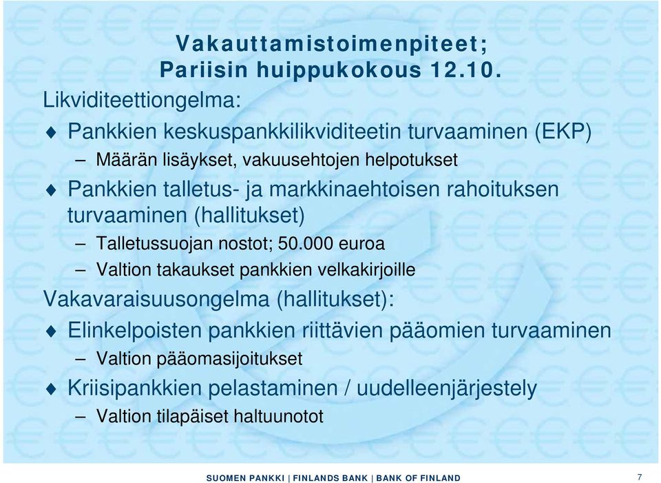 talletus- ja markkinaehtoisen rahoituksen turvaaminen (hallitukset) Talletussuojan nostot; 50.