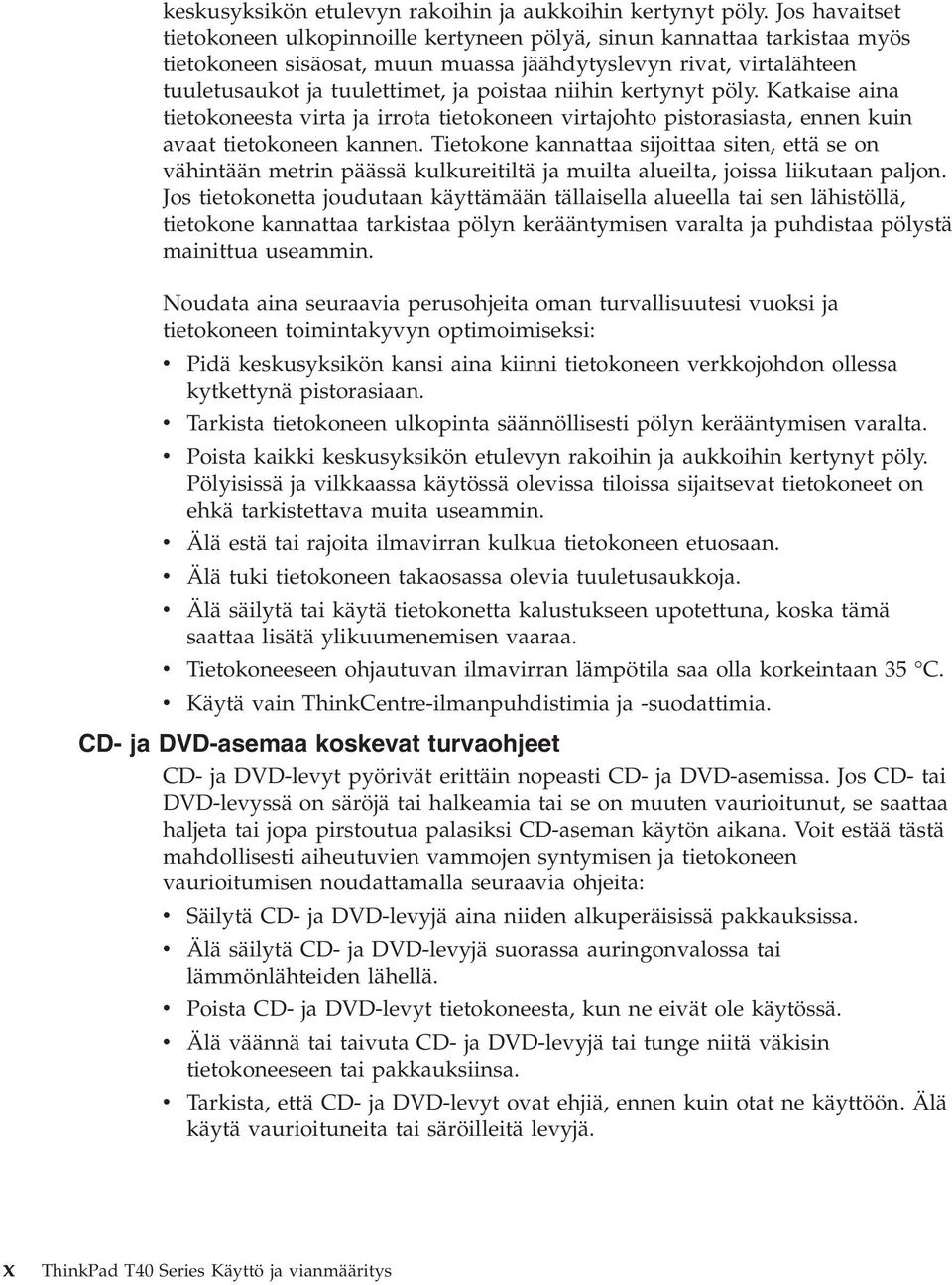 niihin kertynyt pöly. Katkaise aina tietokoneesta virta ja irrota tietokoneen virtajohto pistorasiasta, ennen kuin avaat tietokoneen kannen.