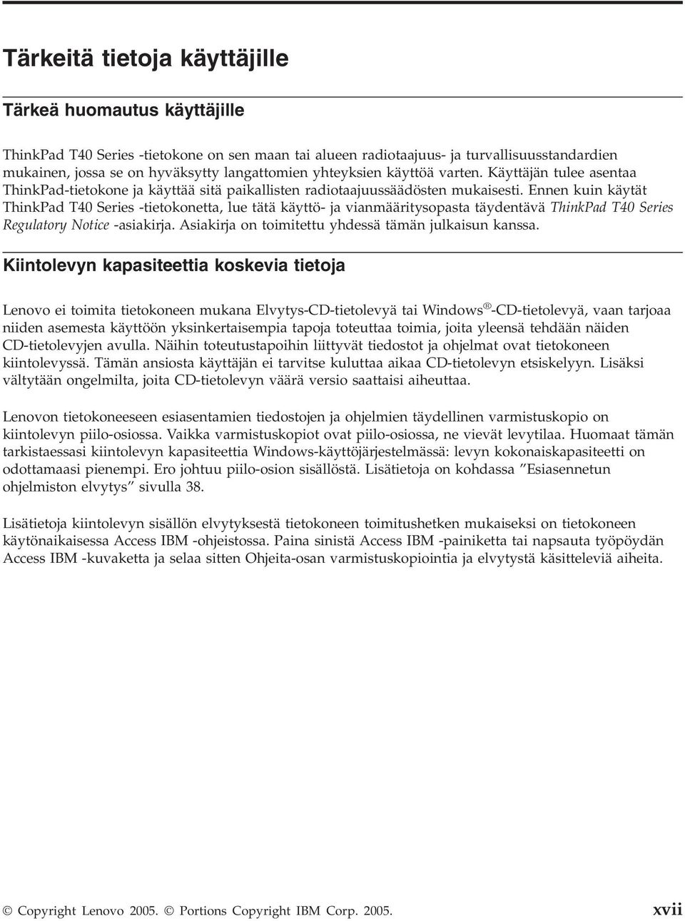 Ennen kuin käytät ThinkPad T40 Series -tietokonetta, lue tätä käyttö- ja vianmääritysopasta täydentävä ThinkPad T40 Series Regulatory Notice -asiakirja.