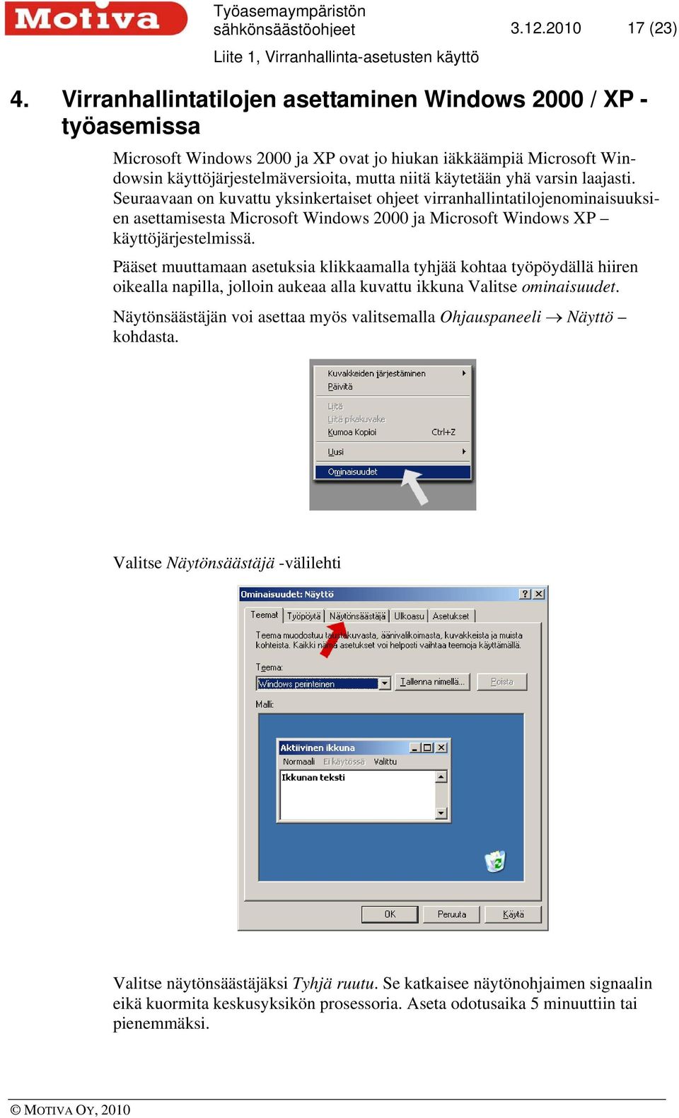 varsin laajasti. Seuraavaan on kuvattu yksinkertaiset ohjeet virranhallintatilojenominaisuuksien asettamisesta Microsoft Windows 2000 ja Microsoft Windows XP käyttöjärjestelmissä.