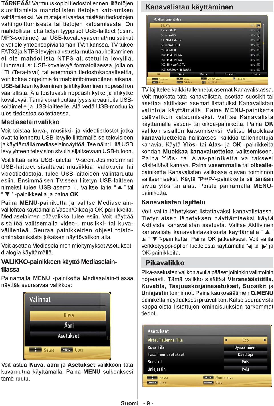 TV tukee FAT32 ja NTFS levyjen alustusta mutta nauhoittaminen ei ole mahdollista NTFS-alustetuilla levyillä.