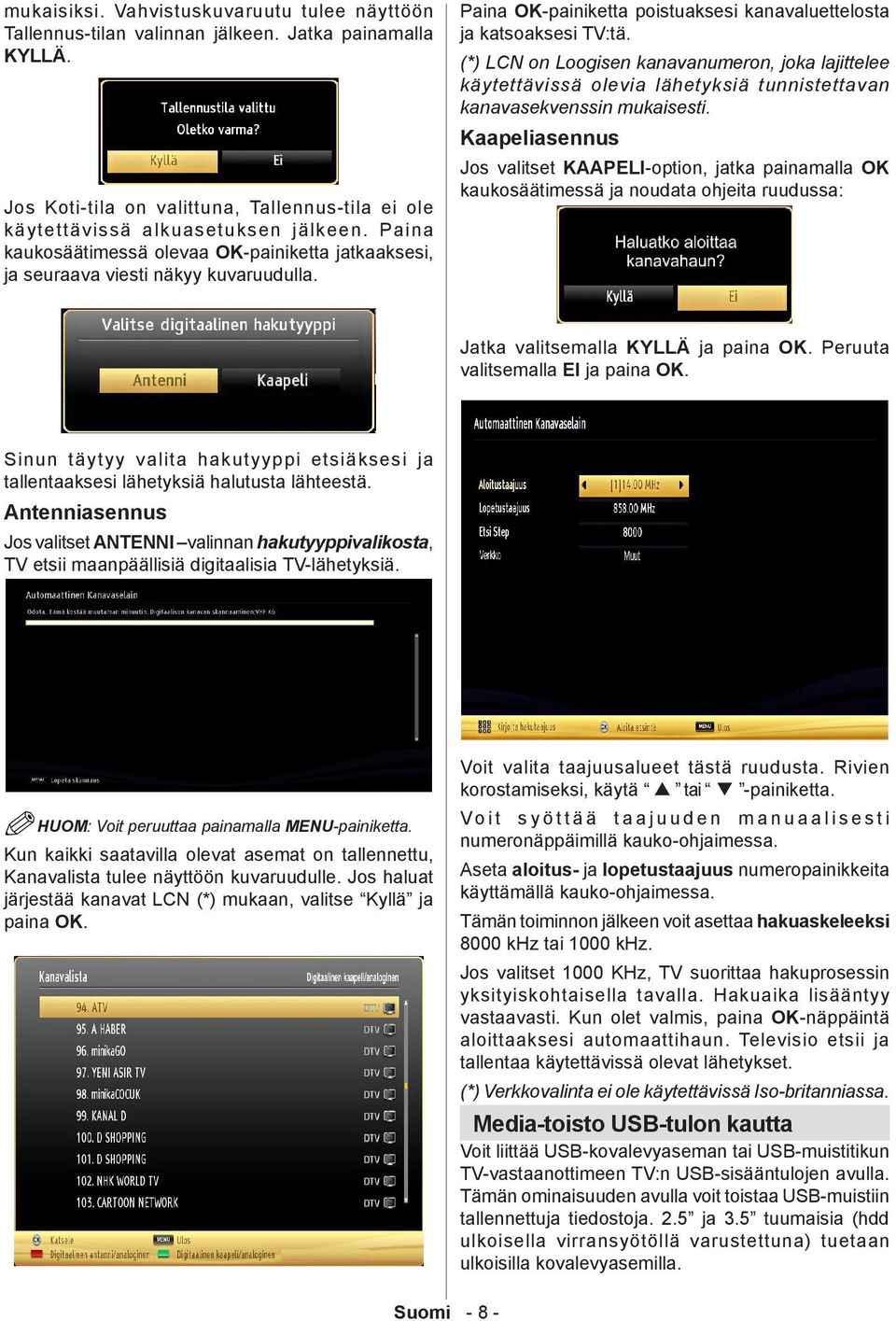 (*) LCN on Loogisen kanavanumeron, joka lajittelee käytettävissä olevia lähetyksiä tunnistettavan kanavasekvenssin mukaisesti.