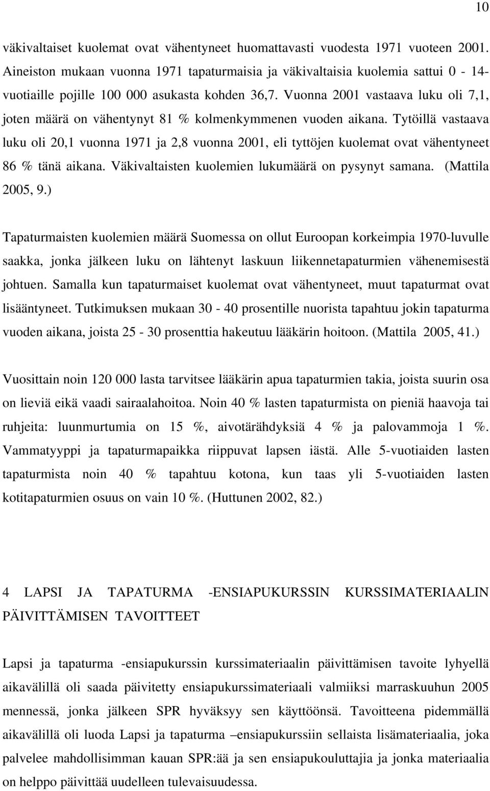 Vuonna 2001 vastaava luku oli 7,1, joten määrä on vähentynyt 81 % kolmenkymmenen vuoden aikana.