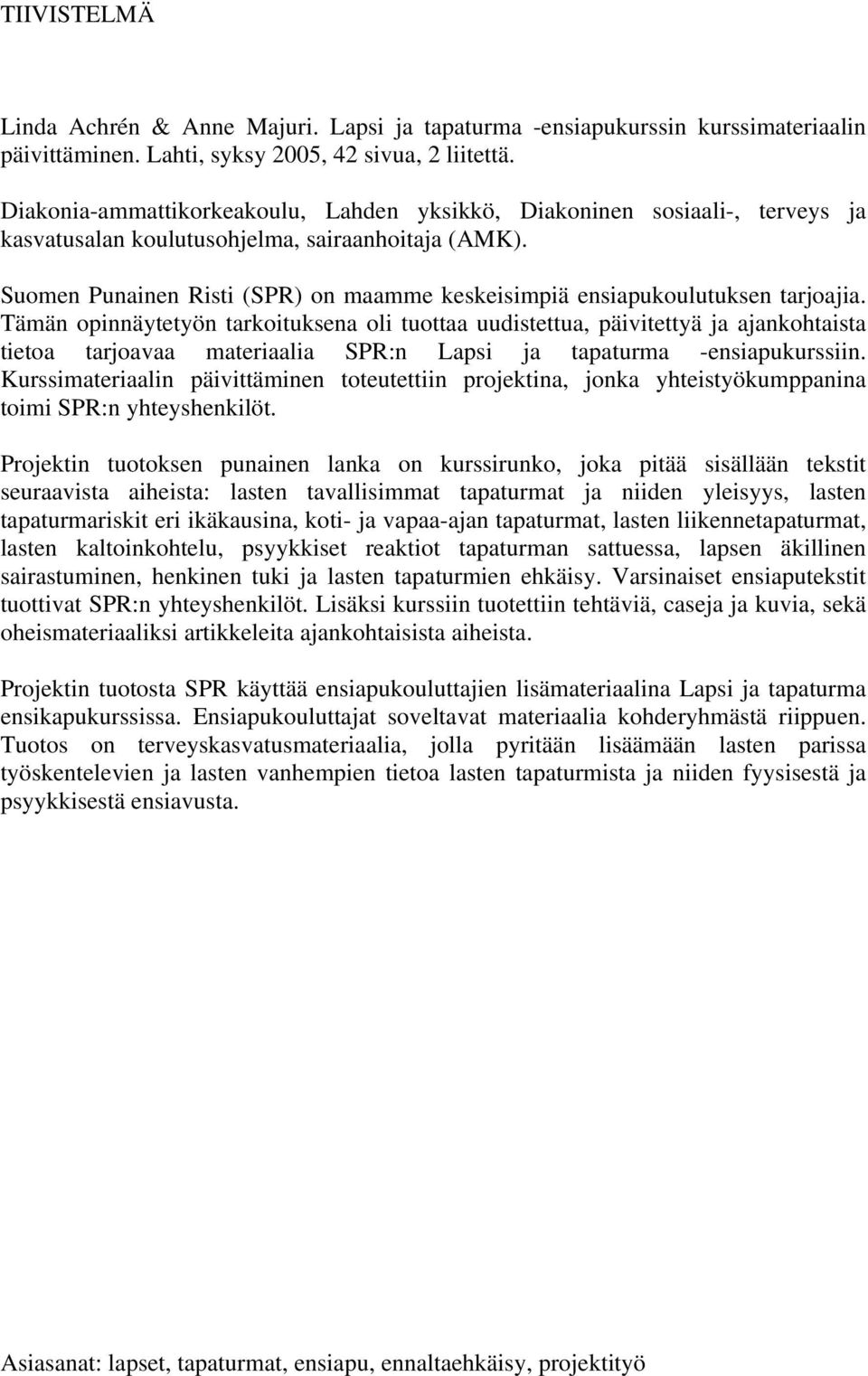 Suomen Punainen Risti (SPR) on maamme keskeisimpiä ensiapukoulutuksen tarjoajia.