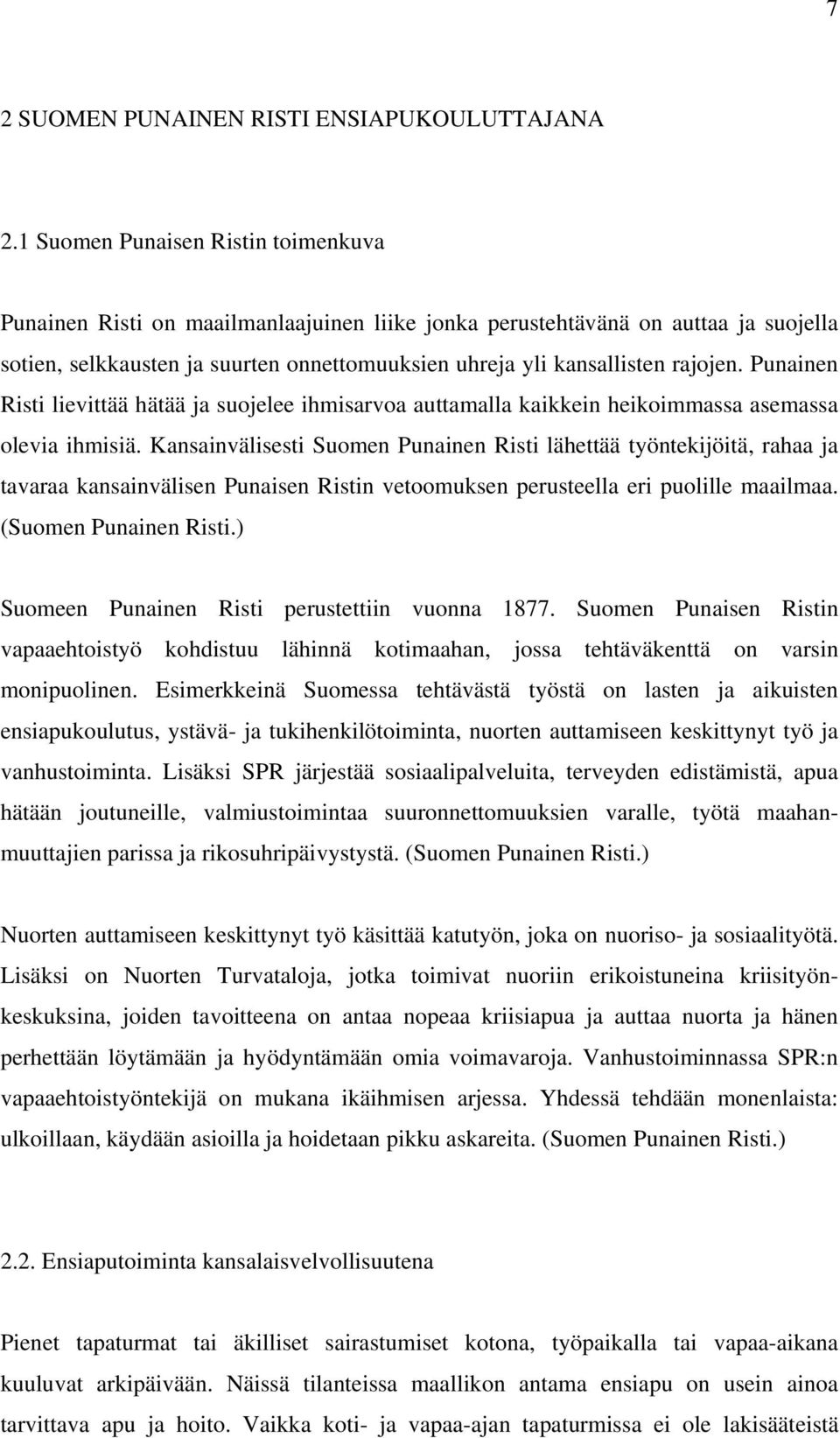 Punainen Risti lievittää hätää ja suojelee ihmisarvoa auttamalla kaikkein heikoimmassa asemassa olevia ihmisiä.