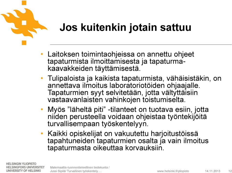 Tapaturmien syyt selvitetään, jotta vältyttäisiin vastaavanlaisten vahinkojen toistumiselta.