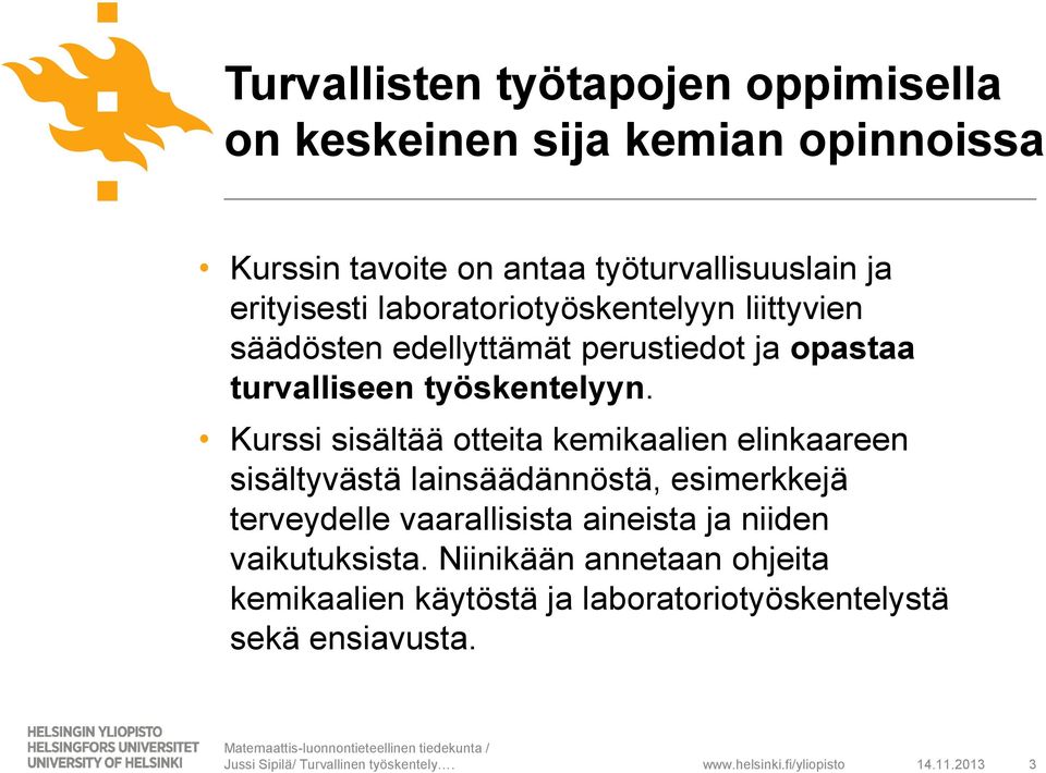 Kurssi sisältää otteita kemikaalien elinkaareen sisältyvästä lainsäädännöstä, esimerkkejä terveydelle vaarallisista aineista