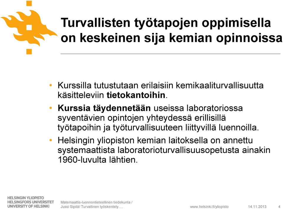 Kurssia täydennetään useissa laboratoriossa syventävien opintojen yhteydessä erillisillä työtapoihin ja