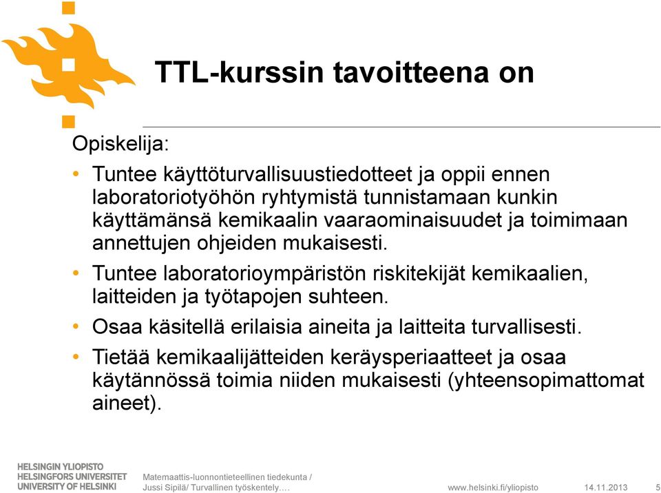 Tuntee laboratorioympäristön riskitekijät kemikaalien, laitteiden ja työtapojen suhteen.