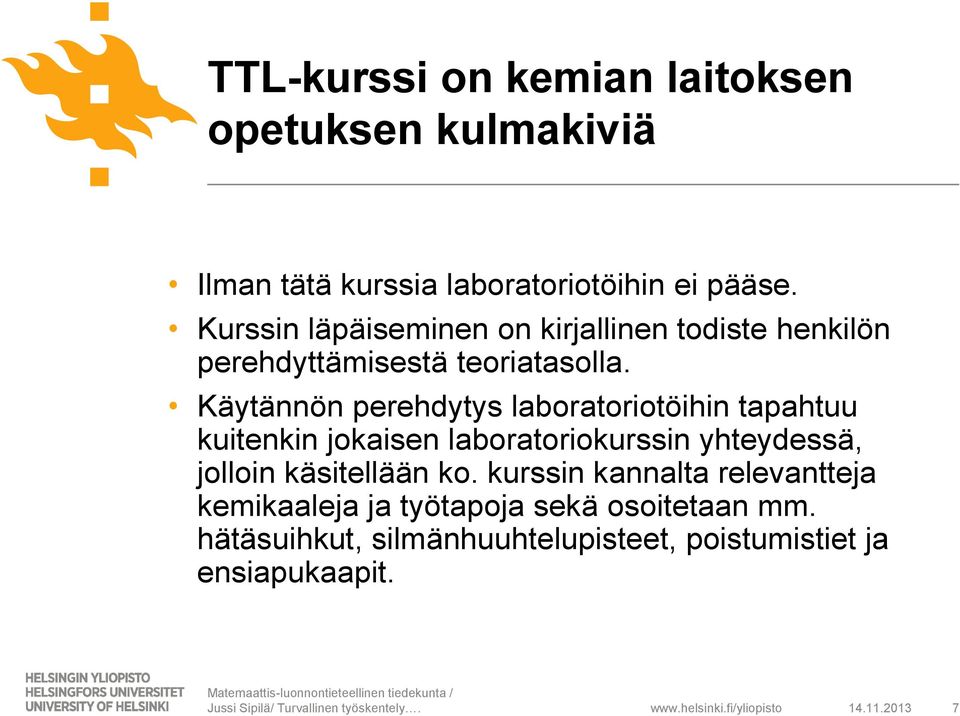 Käytännön perehdytys laboratoriotöihin tapahtuu kuitenkin jokaisen laboratoriokurssin yhteydessä, jolloin