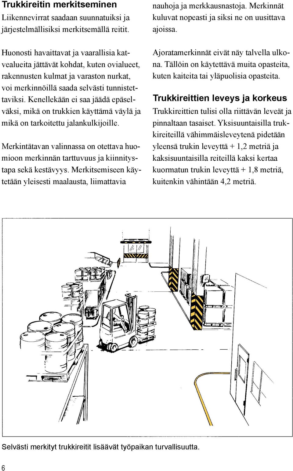 Kenellekään ei saa jäädä epäselväksi, mikä on trukkien käyttämä väylä ja mikä on tarkoitettu jalankulkijoille.