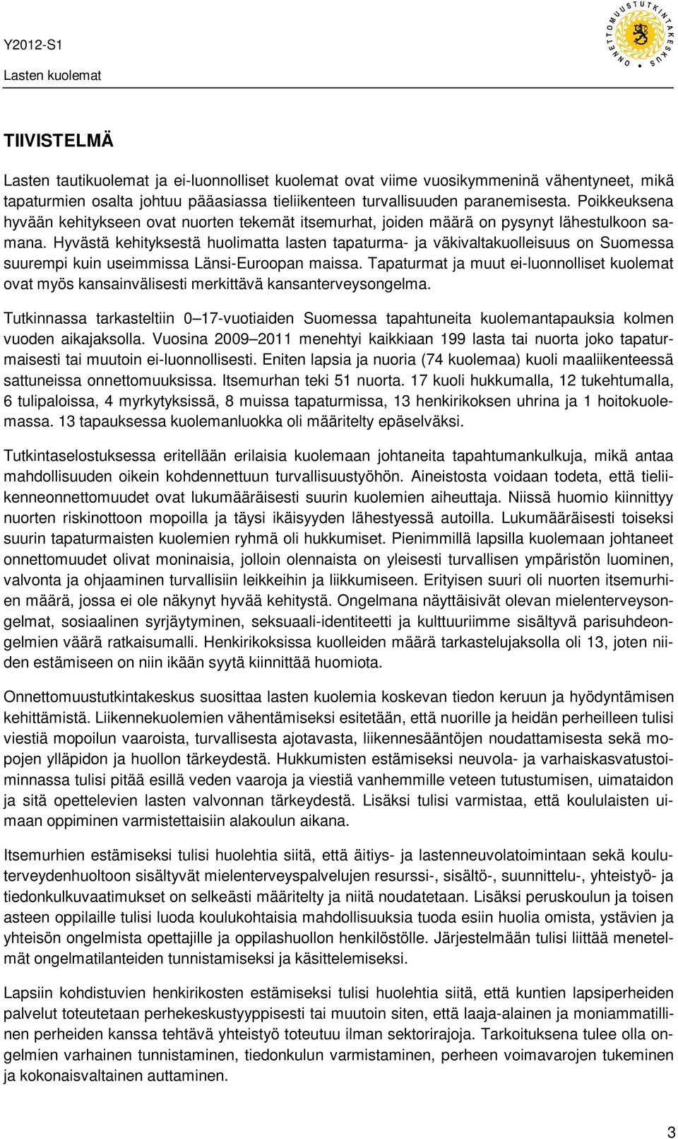 Hyvästä kehityksestä huolimatta lasten tapaturma- ja väkivaltakuolleisuus on Suomessa suurempi kuin useimmissa Länsi-Euroopan maissa.