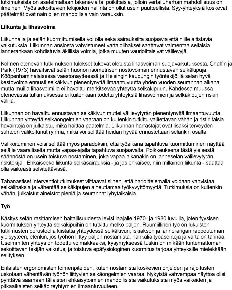 Liikunta ja lihasvoima Liikunnalla ja selän kuormittumisella voi olla sekä sairauksilta suojaavia että niille altistavia vaikutuksia.