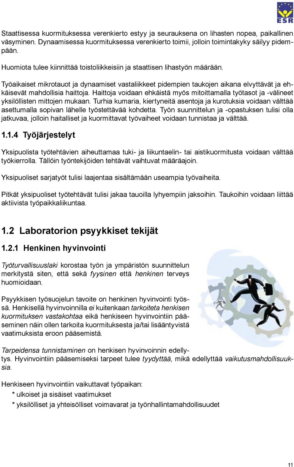 Haittoja voidaan ehkäistä myös mitoittamalla työtasot ja -välineet yksilöllisten mittojen mukaan.