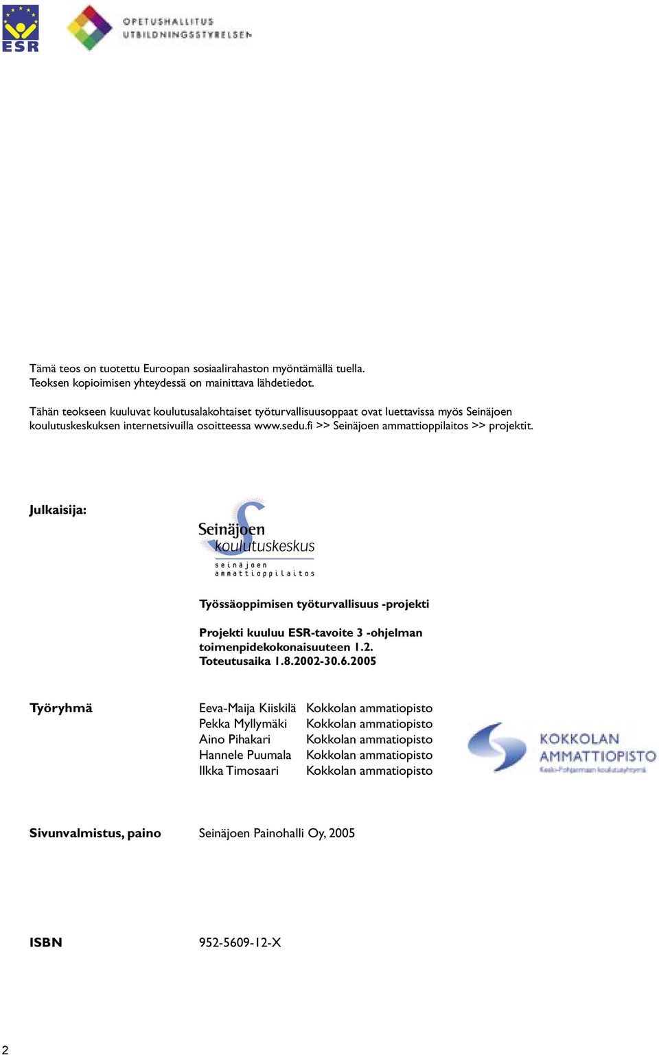 fi >> Seinäjoen ammattioppilaitos >> projektit. Julkaisija: Työssäoppimisen työturvallisuus -projekti Projekti kuuluu ESR-tavoite 3 -ohjelman toimenpidekokonaisuuteen 1.2. Toteutusaika 1.8.