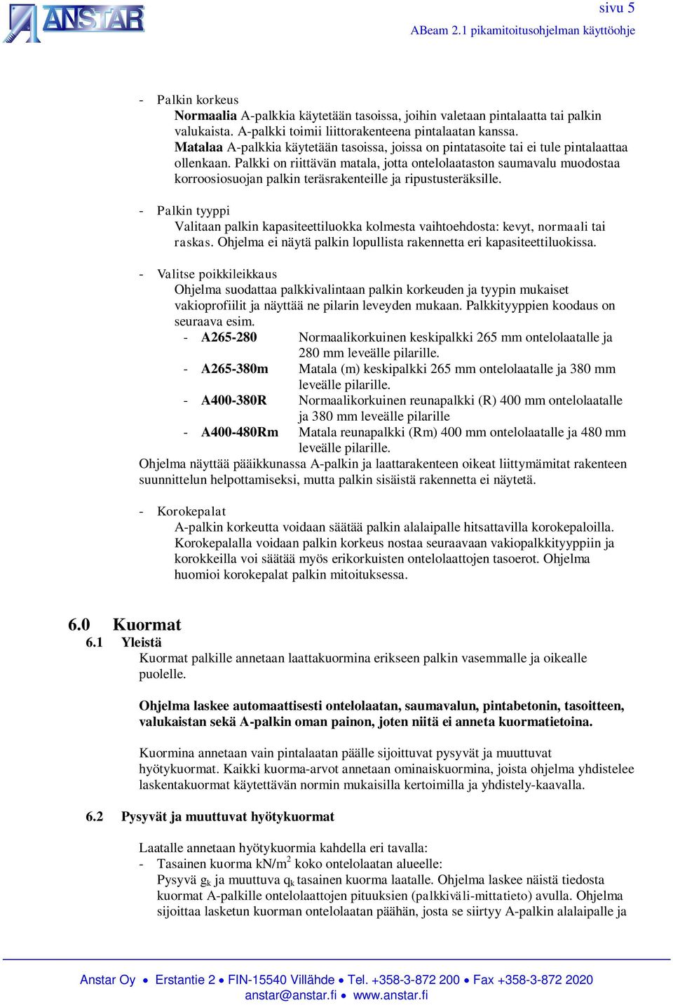 Palkki on riittävän matala, jotta ontelolaataston saumavalu muodostaa korroosiosuojan palkin teräsrakenteille ja ripustusteräksille.