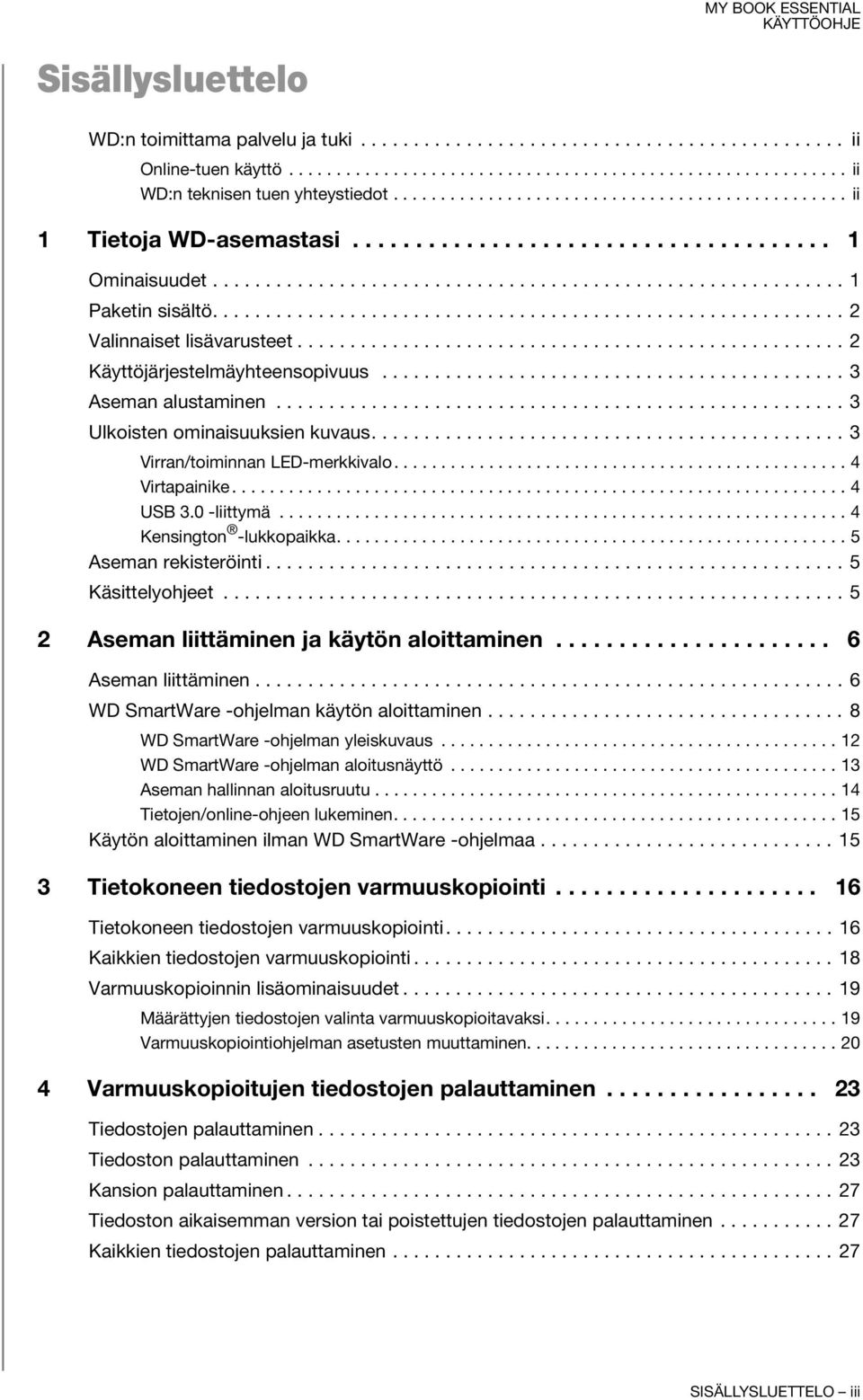 ........................................................... 2 Valinnaiset lisävarusteet.................................................... 2 Käyttöjärjestelmäyhteensopivuus............................................ 3 Aseman alustaminen.