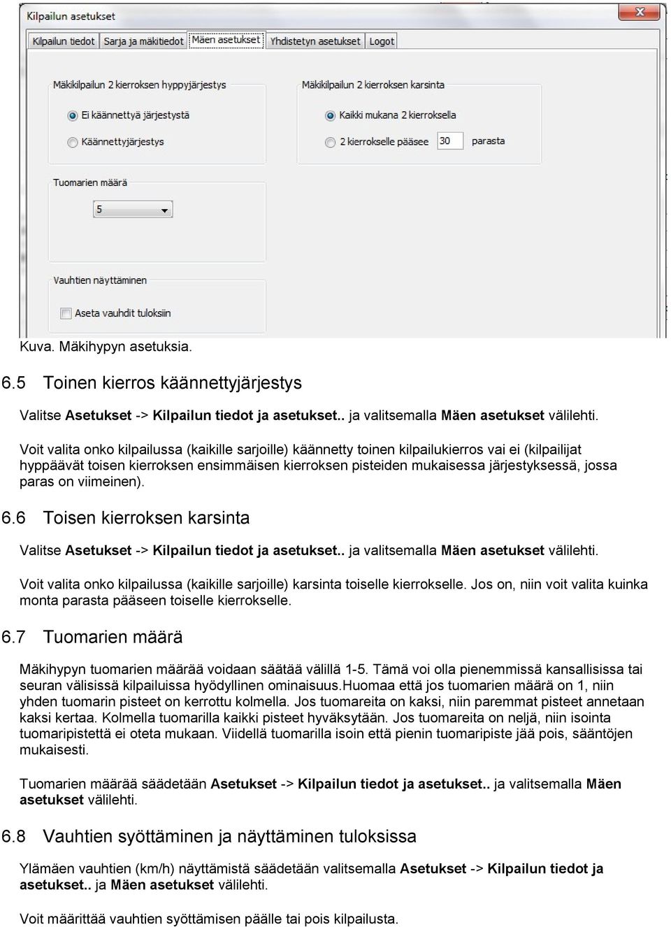 viimeinen). 6.6 Tisen kierrksen karsinta Valitse Asetukset -> Kilpailun tiedt ja asetukset.. ja valitsemalla Mäen asetukset välilehti.