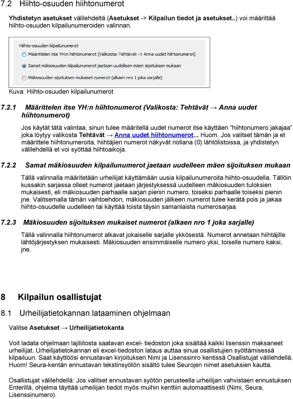 Tehtävät Anna uudet hiihtnumert... Hum. Js valitset tämän ja et määrittele hiihtnumerita, hiihtäjien numert näkyvät nllana (0) lähtölistissa, ja yhdistetyn välilehdellä et vi syöttää hiihtaikja. 7.2.