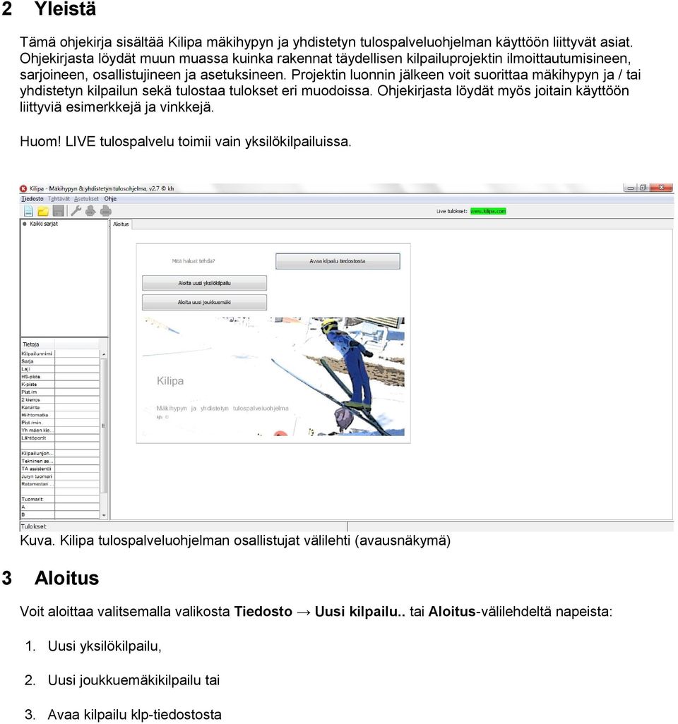 Prjektin lunnin jälkeen vit surittaa mäkihypyn ja / tai yhdistetyn kilpailun sekä tulstaa tulkset eri mudissa. Ohjekirjasta löydät myös jitain käyttöön liittyviä esimerkkejä ja vinkkejä.