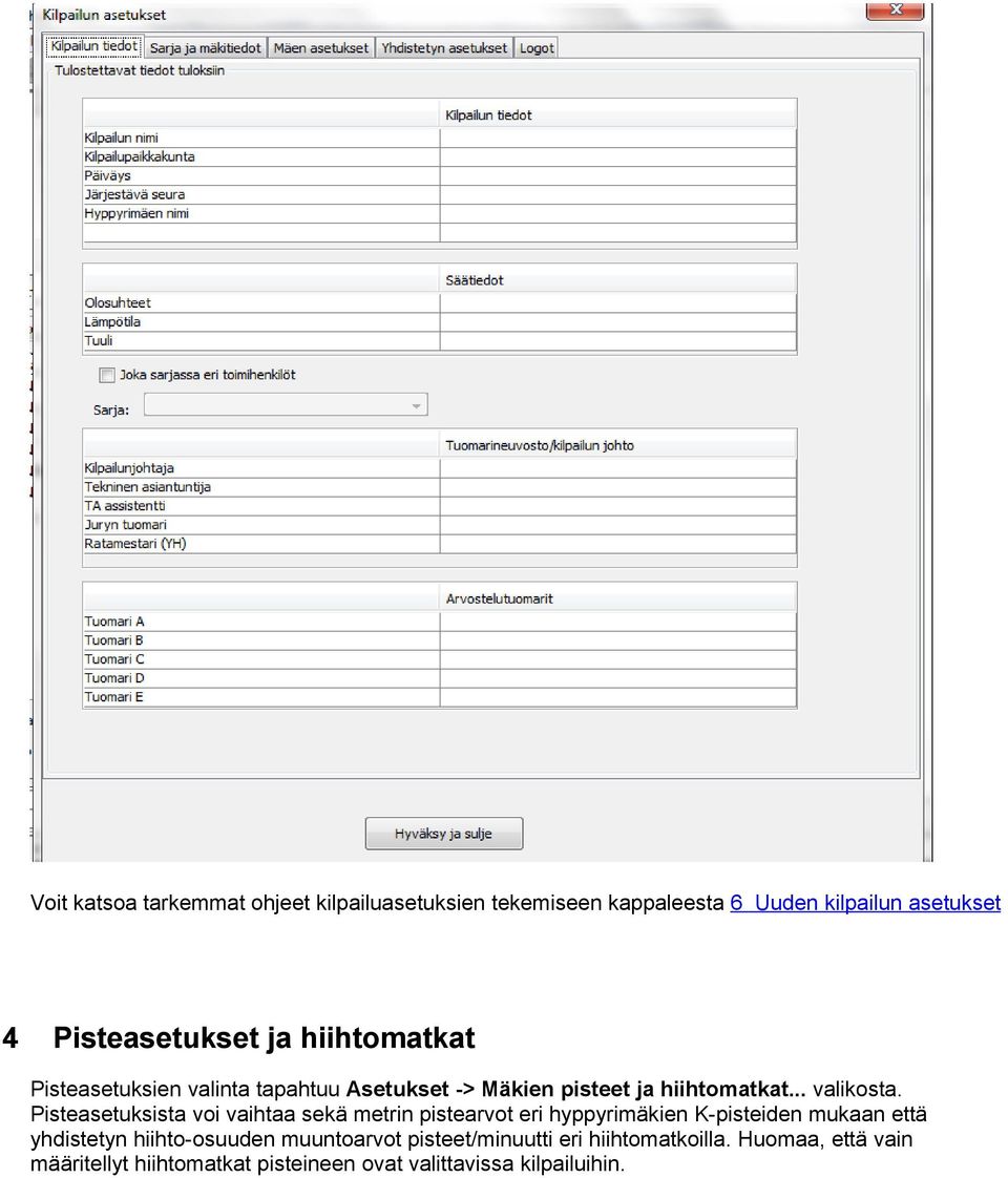 Pisteasetuksista vi vaihtaa sekä metrin pistearvt eri hyppyrimäkien K-pisteiden mukaan että yhdistetyn hiiht-suuden