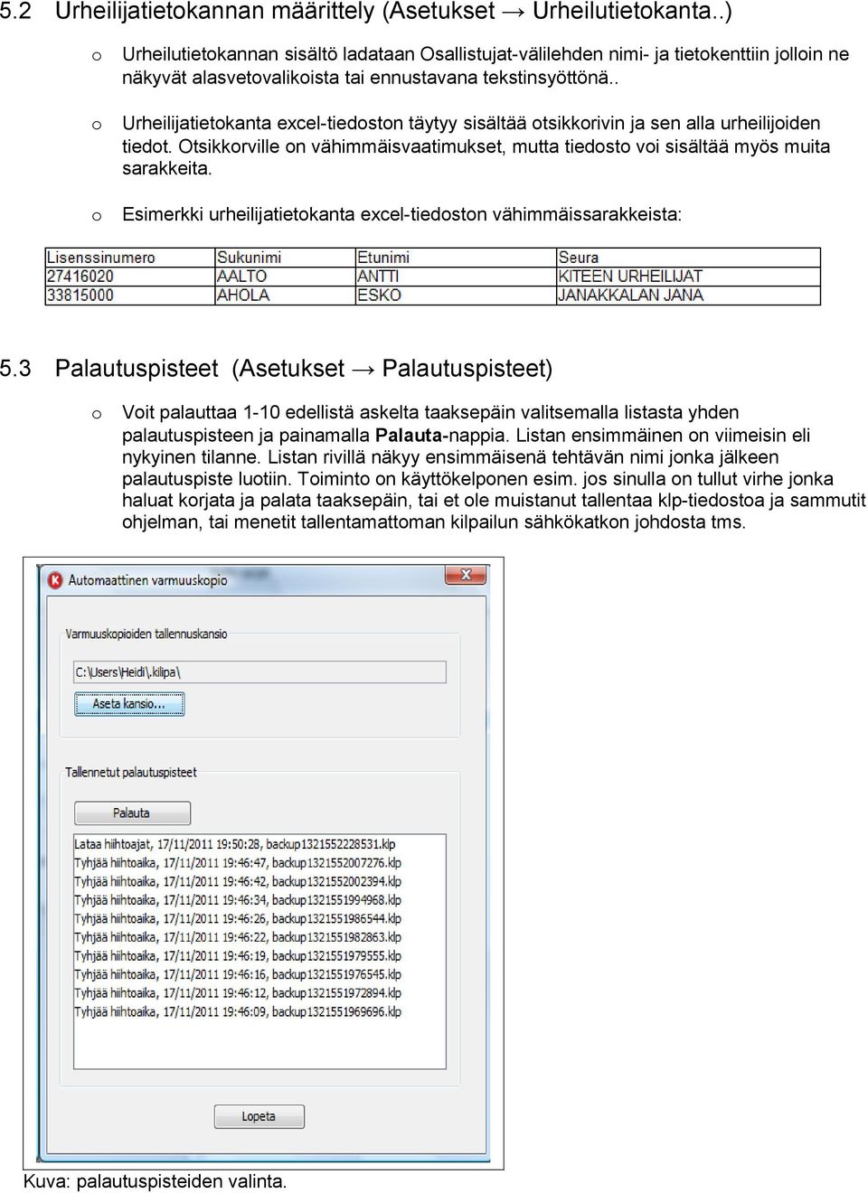 . Urheilijatietkanta excel-tiedstn täytyy sisältää tsikkrivin ja sen alla urheilijiden tiedt. Otsikkrville n vähimmäisvaatimukset, mutta tiedst vi sisältää myös muita sarakkeita.