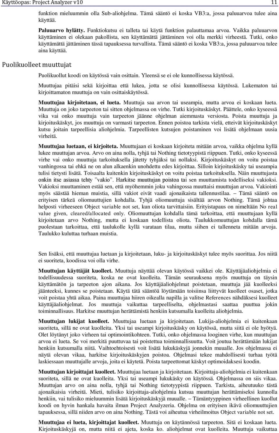 Tutki, onko käyttämättä jättäminen tässä tapauksessa turvallista. Tämä sääntö ei koska VB3:a, jossa paluuarvoa tulee aina käyttää. Puolikuollut koodi on käytössä vain osittain.