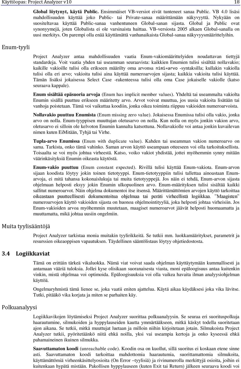 Global ja Public ovat synonyymejä, joten Globalista ei ole varsinaista haittaa. VB-versiosta 2005 alkaen Global-sanalla on uusi merkitys.