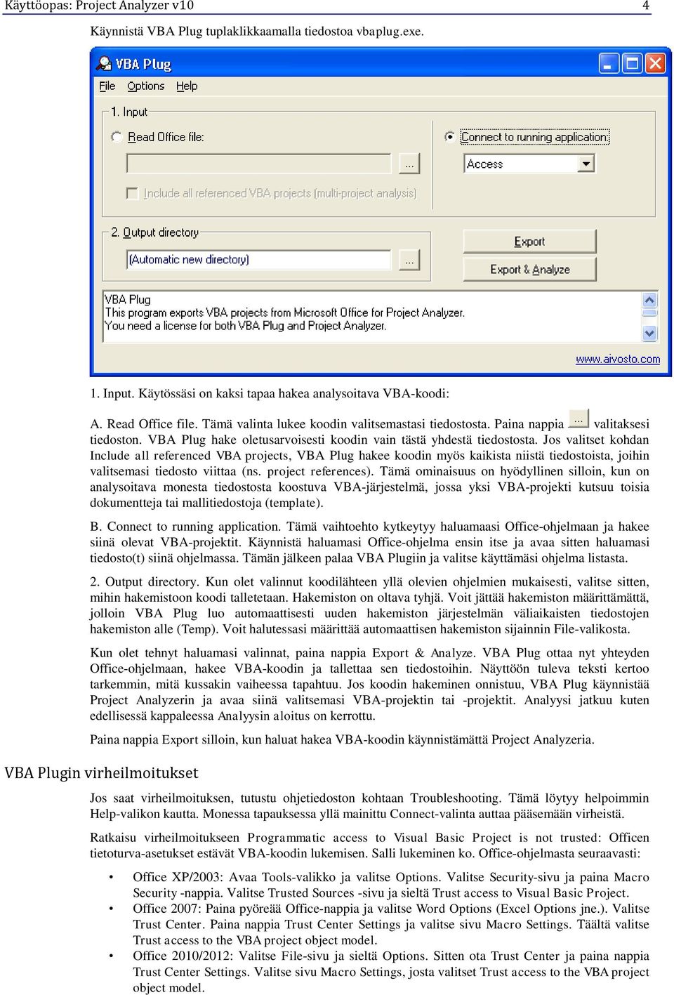 Jos valitset kohdan Include all referenced VBA projects, VBA Plug hakee koodin myös kaikista niistä tiedostoista, joihin valitsemasi tiedosto viittaa (ns. project references).