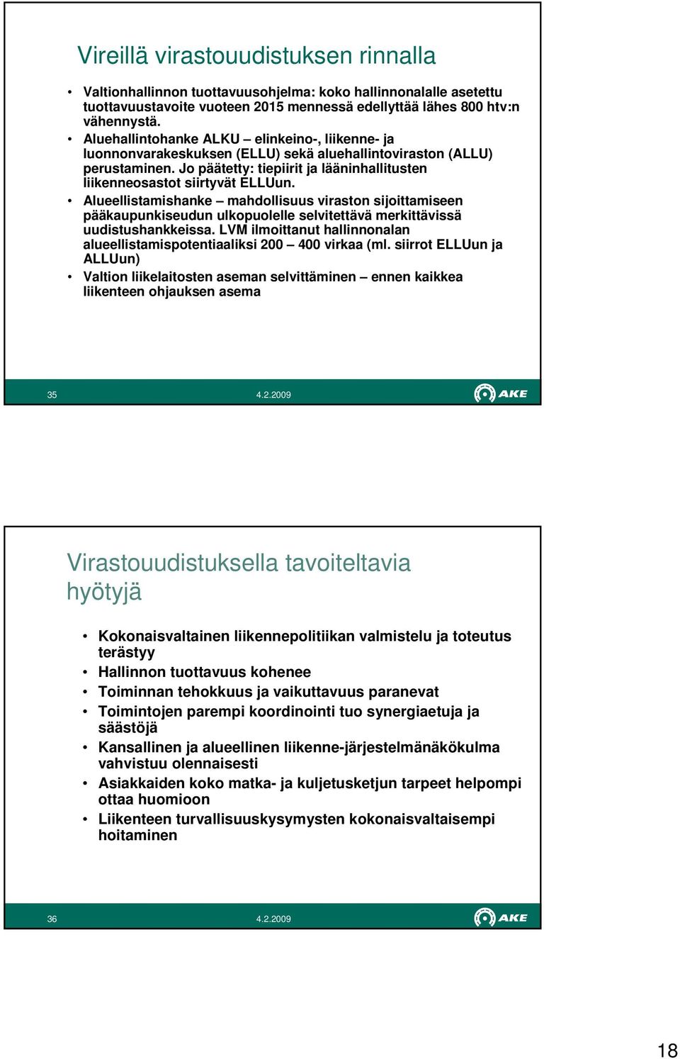 Alueellistamishanke mahdollisuus viraston sijoittamiseen pääkaupunkiseudun ulkopuolelle selvitettävä merkittävissä uudistushankkeissa.