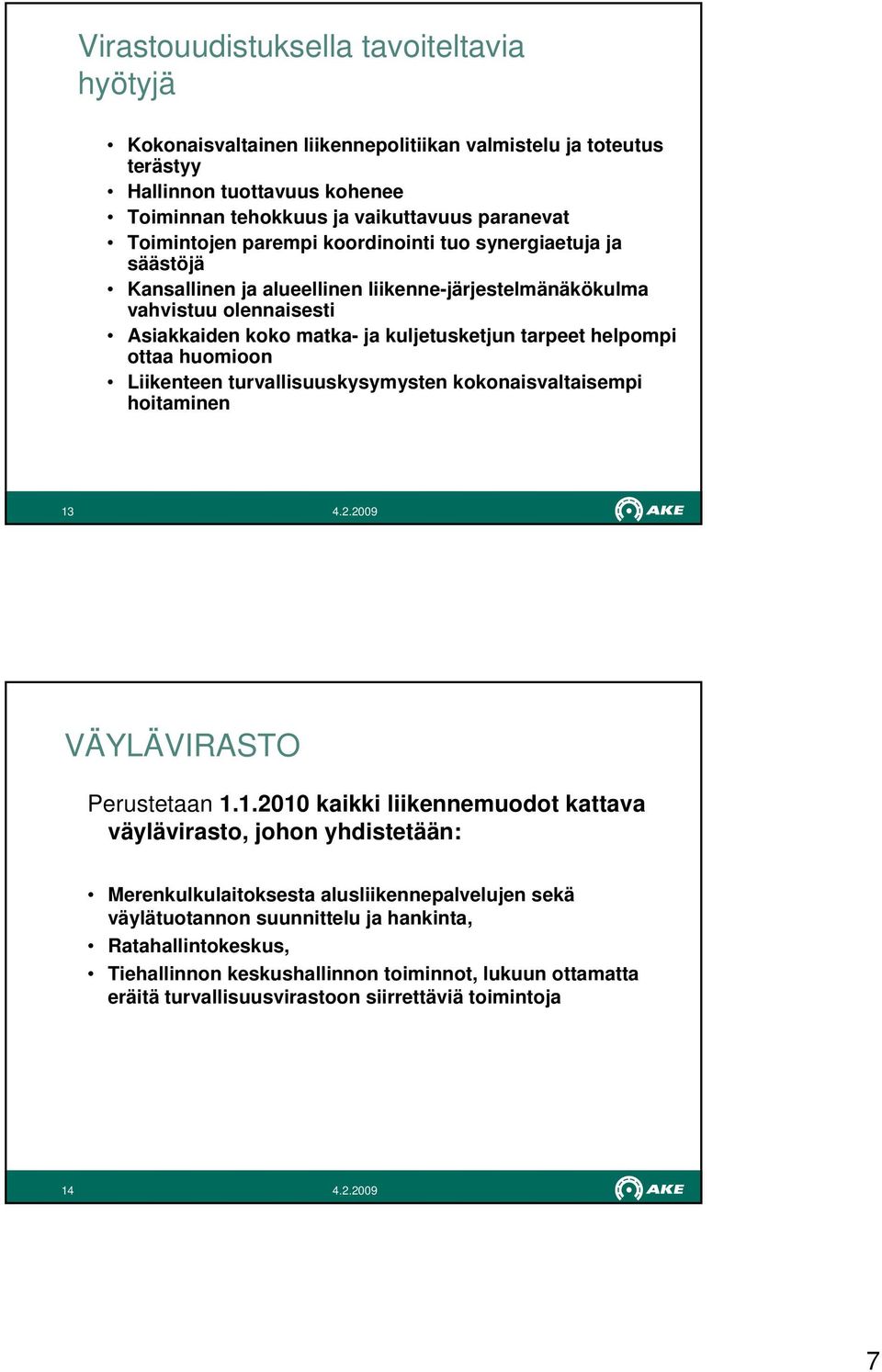 huomioon Liikenteen turvallisuuskysymysten kokonaisvaltaisempi hoitaminen 13