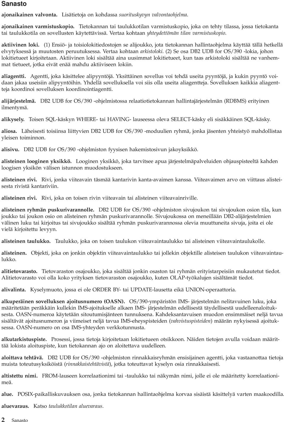 (1) Ensiö- ja toisiolokitiedostojen se alijoukko, jota tietokannan hallintaohjelma käyttää tällä hetkellä elvytyksessä ja muutosten peruutuksessa. Vertaa kohtaan arkistoloki.