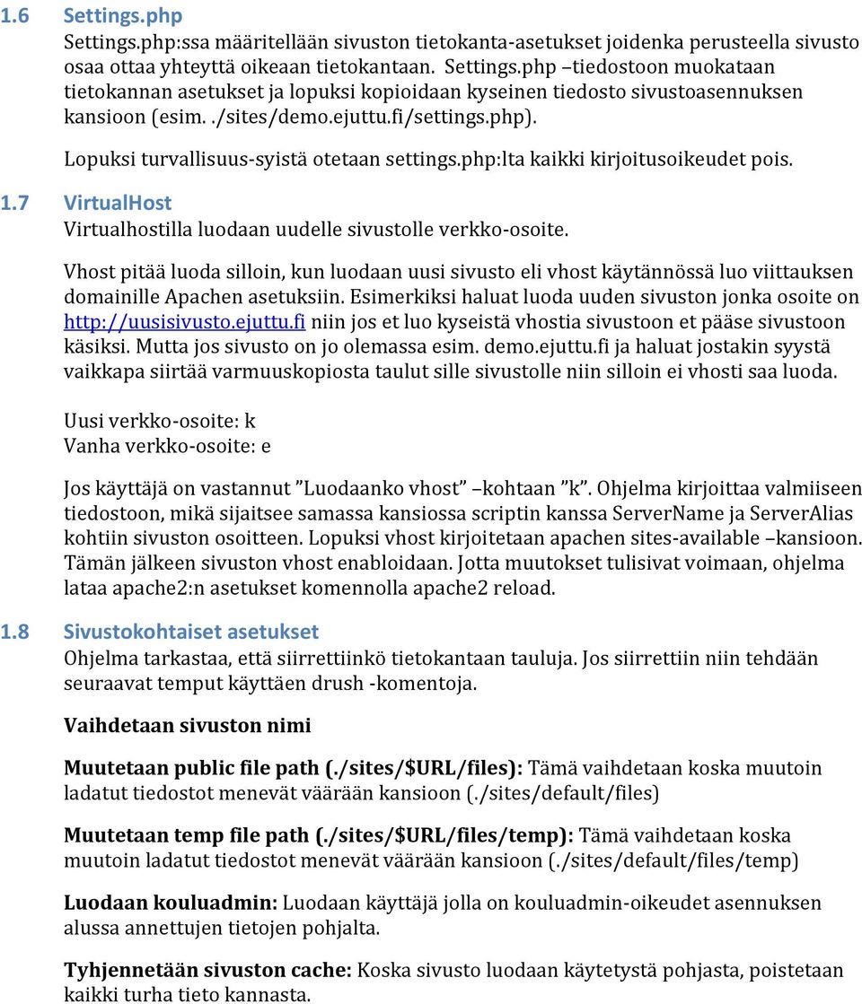 Vhost pitää luoda silloin, kun luodaan uusi sivusto eli vhost käytännössä luo viittauksen domainille Apachen asetuksiin. Esimerkiksi haluat luoda uuden sivuston jonka osoite on http://uusisivusto.