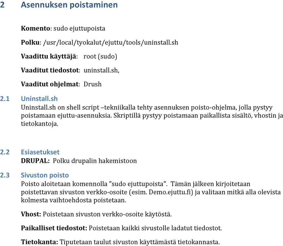 Skriptillä pystyy poistamaan paikallista sisältö, vhostin ja tietokantoja. 2.2 Esiasetukset DRUPAL: Polku drupalin hakemistoon 2.3 Sivuston poisto Poisto aloitetaan komennolla sudo ejuttupoista.