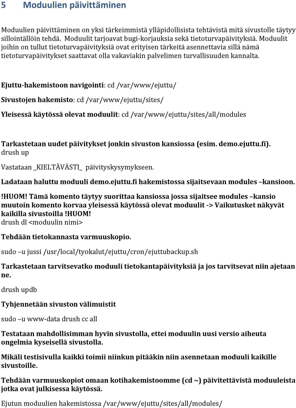 Moduulit joihin on tullut tietoturvapäivityksiä ovat erityisen tärkeitä asennettavia sillä nämä tietoturvapäivitykset saattavat olla vakaviakin palvelimen turvallisuuden kannalta.