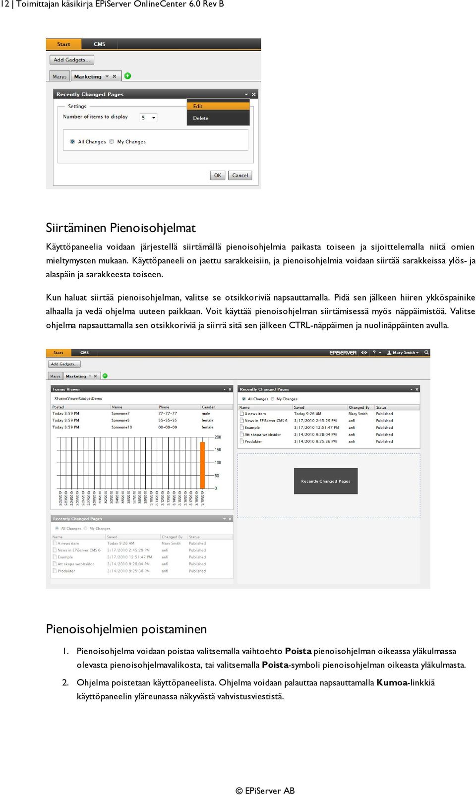 Käyttöpaneeli on jaettu sarakkeisiin, ja pienoisohjelmia voidaan siirtää sarakkeissa ylös- ja alaspäin ja sarakkeesta toiseen.