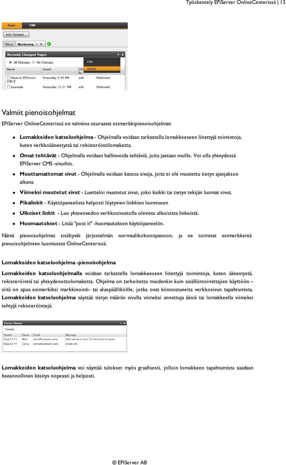 Voi olla yhteydessä EPiServer CMS -sivuihin. Muuttamattomat sivut - Ohjelmalla voidaan katsoa sivuja, joita ei ole muutettu tietyn ajanjakson aikana.