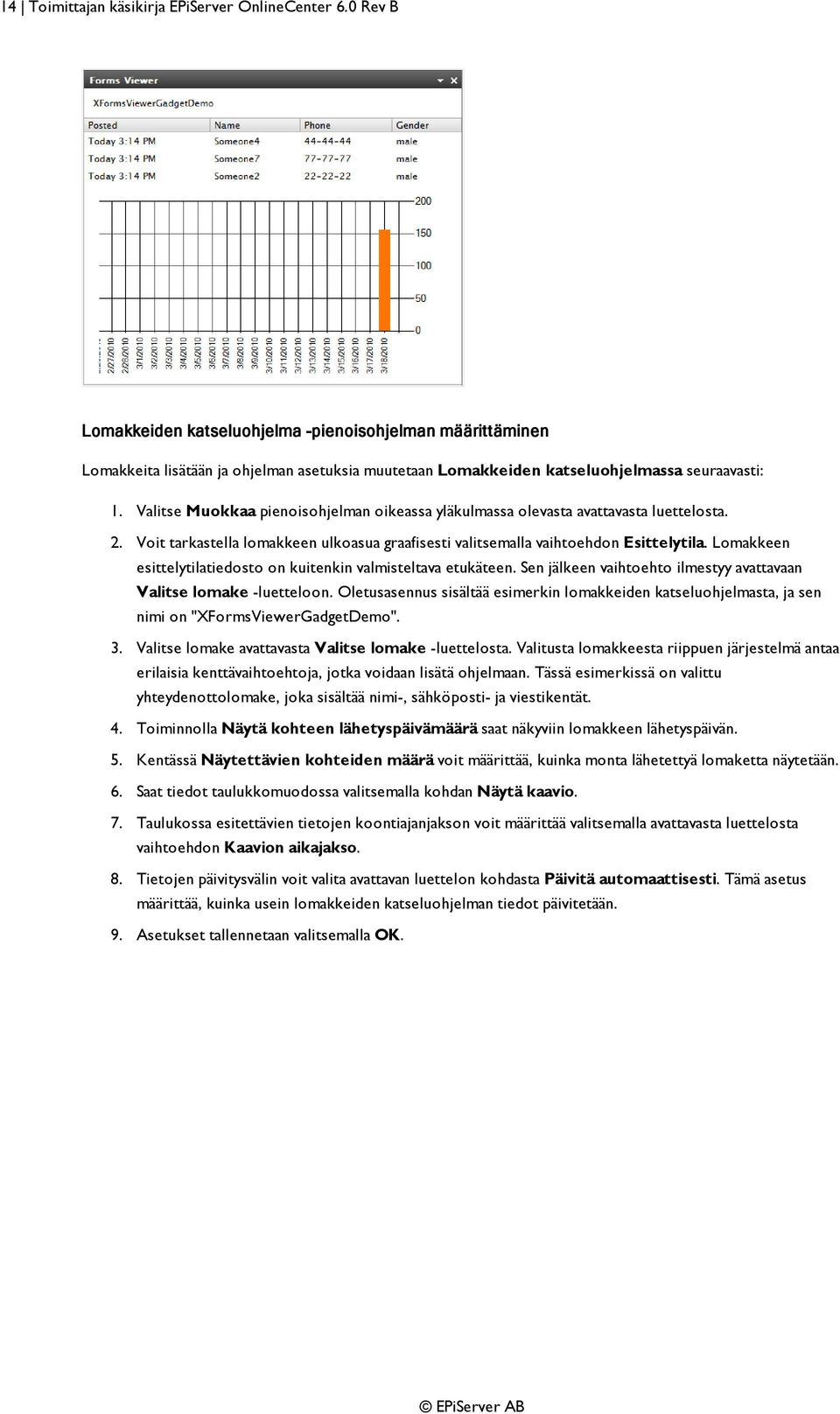 Valitse Muokkaa pienoisohjelman oikeassa yläkulmassa olevasta avattavasta luettelosta. 2. Voit tarkastella lomakkeen ulkoasua graafisesti valitsemalla vaihtoehdon Esittelytila.