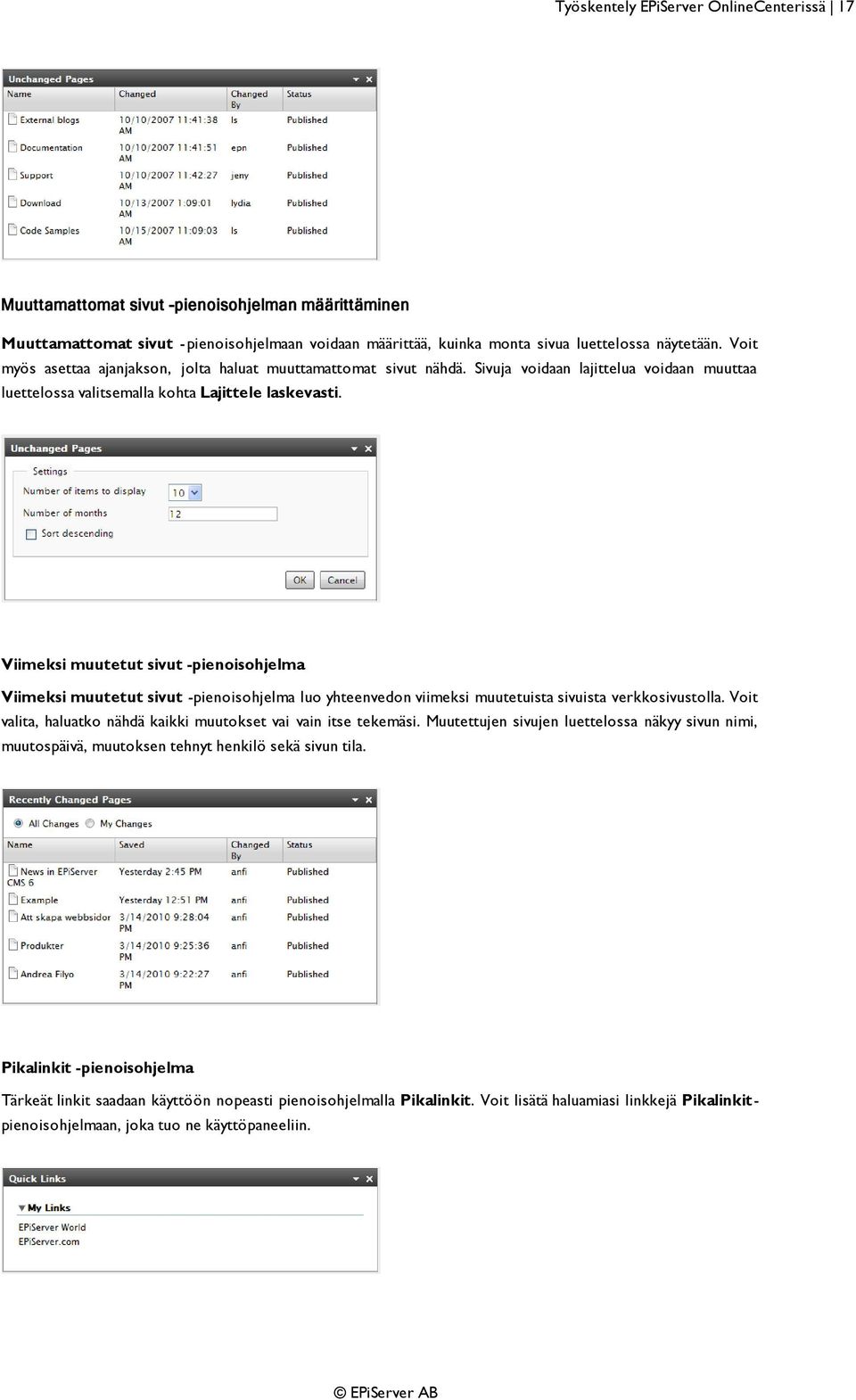 Viimeksi muutetut sivut -pienoisohjelma Viimeksi muutetut sivut -pienoisohjelma luo yhteenvedon viimeksi muutetuista sivuista verkkosivustolla.