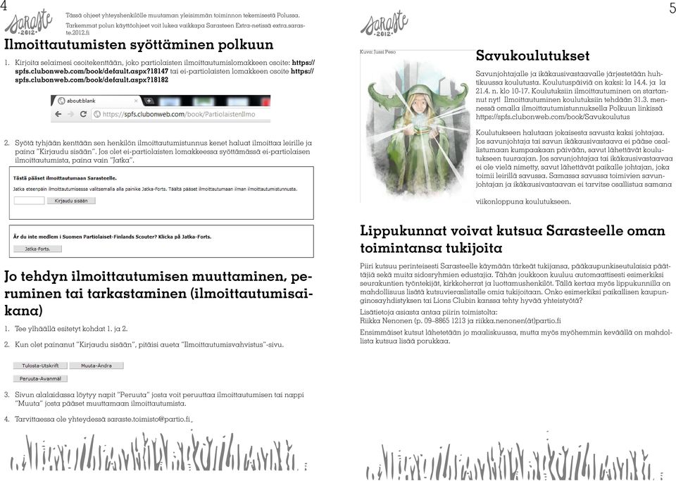 18147 tai ei-partiolaisten lomakkeen osoite https:// spfs.clubonweb.com/book/default.aspx?18182 2.