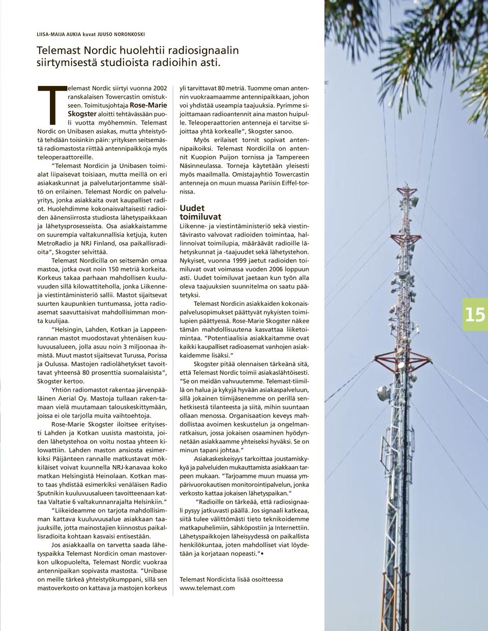 Telemast Nordic on Unibasen asiakas, mutta yhteistyötä tehdään toisinkin päin: yrityksen seitsemästä radiomastosta riittää antennipaikkoja myös teleoperaattoreille.