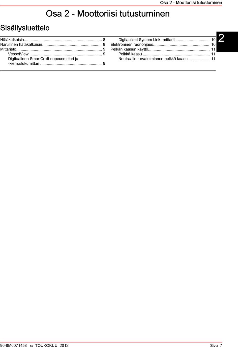 .. 9 Digitlinen SmrtCrft nopeusmittri j kierroslukumittri... 9 Digitliset System Link mittrit.