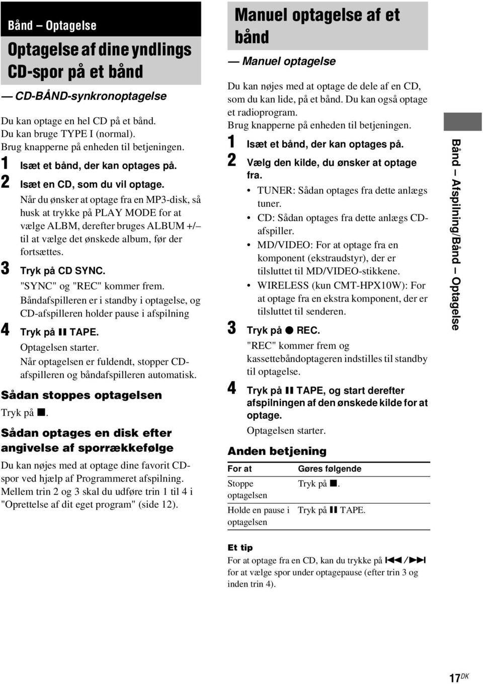 Når du ønsker at optage fra en MP3-disk, så husk at trykke på PLAY MODE for at vælge ALBM, derefter bruges ALBUM +/ til at vælge det ønskede album, før der fortsættes. 3 Tryk på CD SYNC.