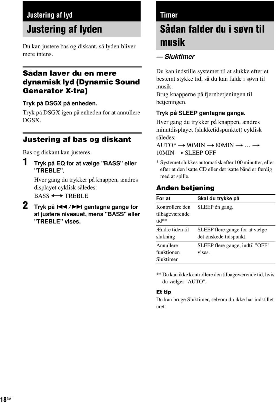 Hver gang du trykker på knappen, ændres displayet cyklisk således: BASS y TREBLE 2 Tryk på./> gentagne gange for at justere niveauet, mens "BASS" eller "TREBLE" vises.