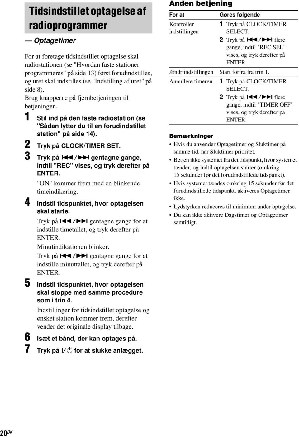 1 Stil ind på den faste radiostation (se "Sådan lytter du til en forudindstillet station" på side 14). 2 Tryk på CLOCK/TIMER SET. 3 Tryk på.