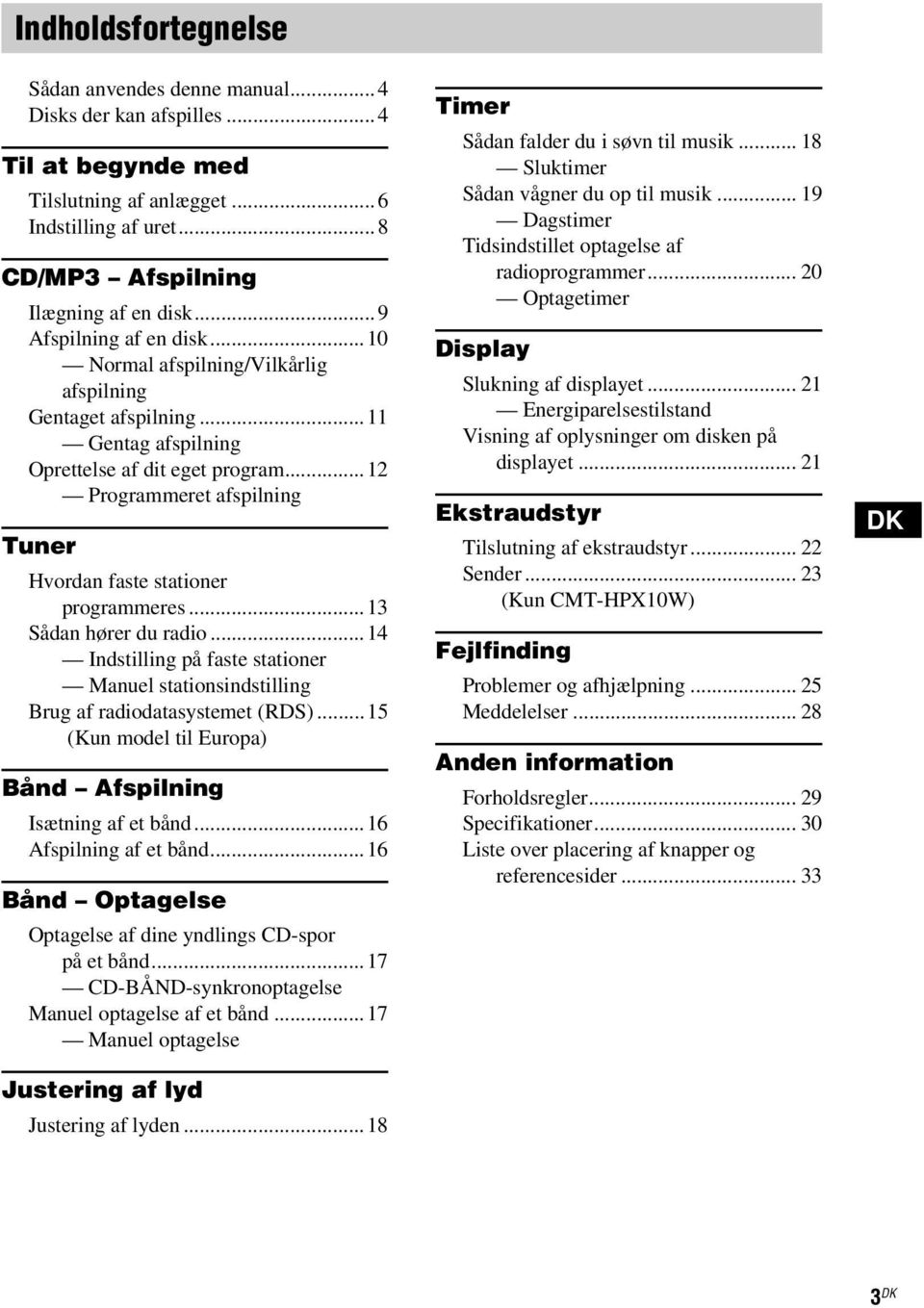 ..12 Programmeret afspilning Tuner Hvordan faste stationer programmeres...13 Sådan hører du radio...14 Indstilling på faste stationer Manuel stationsindstilling Brug af radiodatasystemet (RDS).