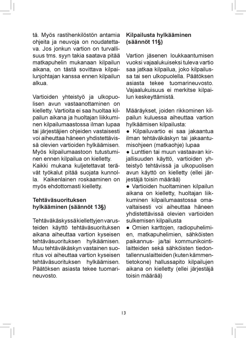 Vartioiden yhteistyö ja ulkopuolisen avun vastaanottaminen on kielletty.