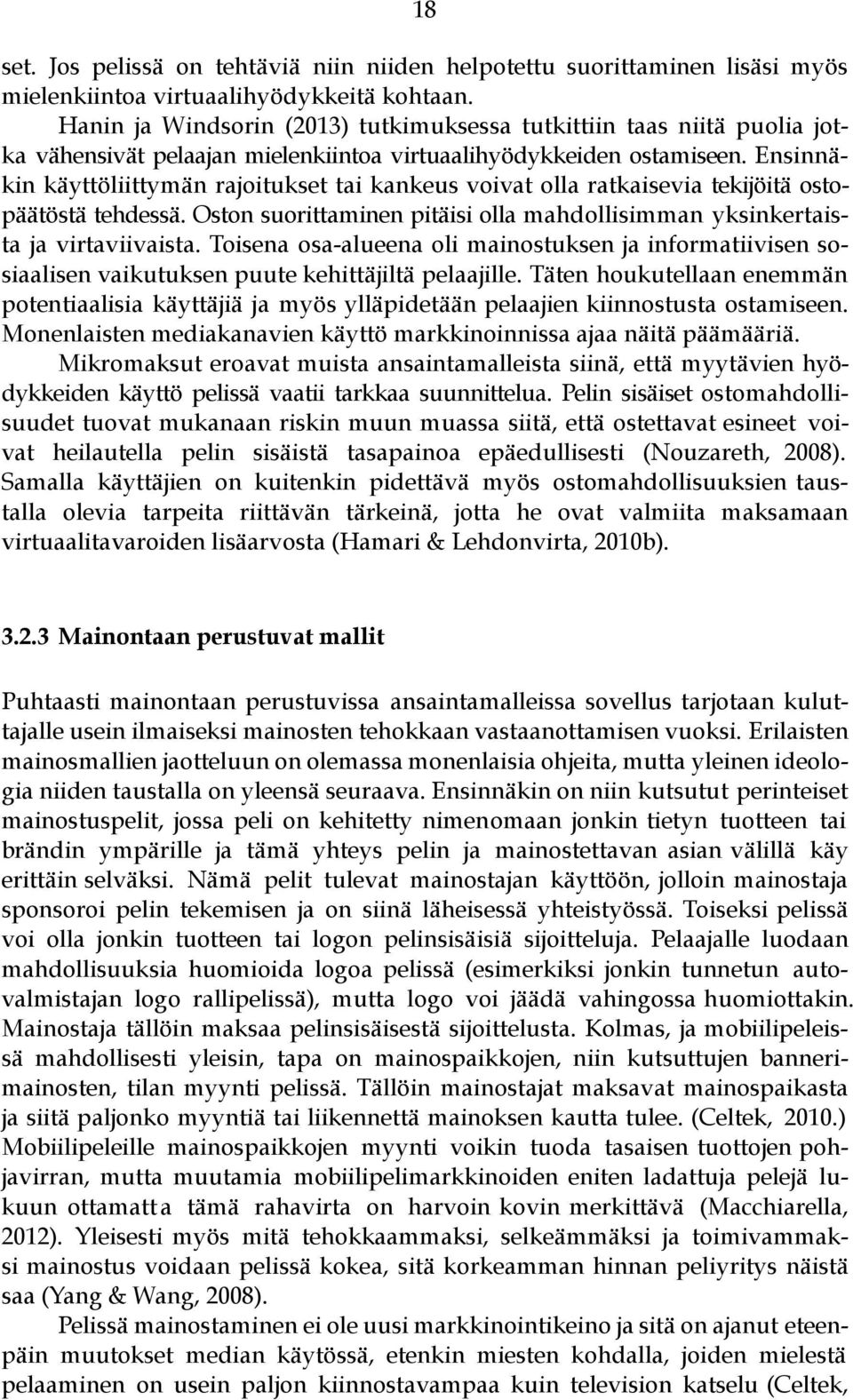 Ensinnäkin käyttöliittymän rajoitukset tai kankeus voivat olla ratkaisevia tekijöitä ostopäätöstä tehdessä. Oston suorittaminen pitäisi olla mahdollisimman yksinkertaista ja virtaviivaista.