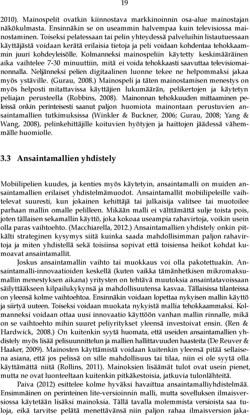 Kolmanneksi mainospeliin käytetty keskimääräinen aika vaihtelee 7-30 minuuttiin, mitä ei voida tehokkaasti saavuttaa televisiomainonnalla.